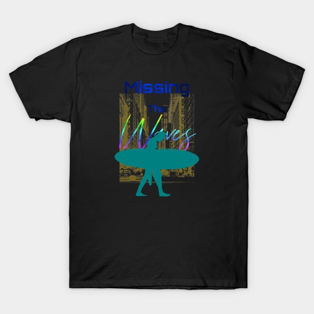 Missing the Waves t-shirt T-Shirt by Tlific